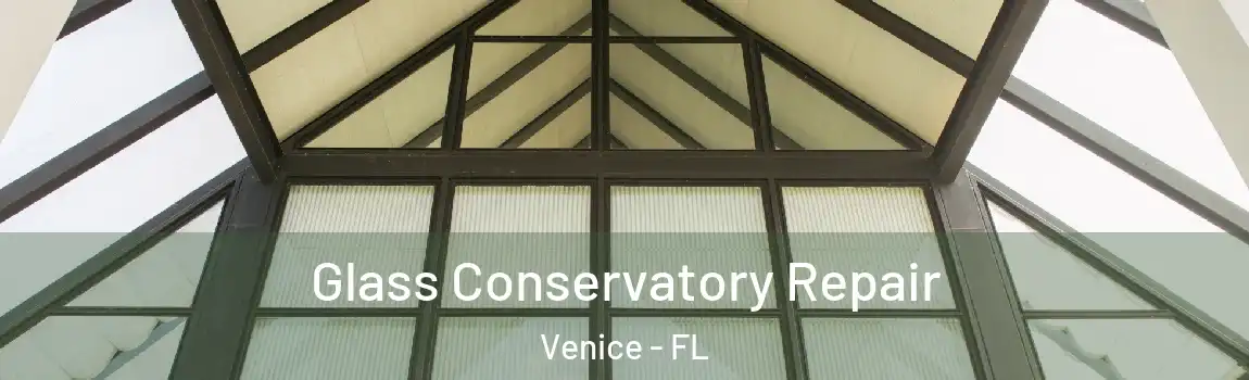  Glass Conservatory Repair Venice - FL