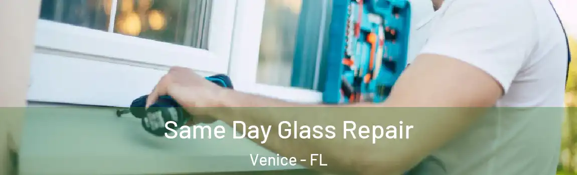  Same Day Glass Repair Venice - FL